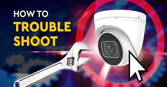 Basic Troubleshooting Techniques To Fix Security Camera Problems