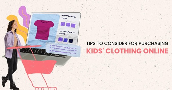 TIPS TO CONSIDER FOR PURCHASING KIDS' CLOTHING ONLINE