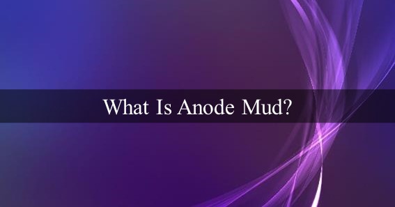 What Is Anode Mud