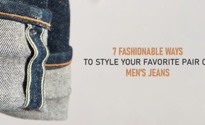 7 FASHIONABLE WAYS TO STYLE YOUR FAVORITE PAIR OF MEN'S JEANS