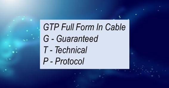GTP Full Form In Cable 