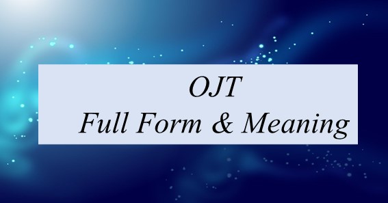 OJT Full Form & Meaning